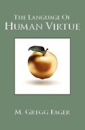 The Language of Human Virtue di M. Gregg Fager edito da Human Progress
