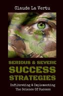 SERIOUS & SEVERE SUCCESS STRATEGIES di Claude La Vertu edito da Lulu.com