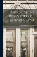 Annual of the Rose Society of Ontario. -- 1928 edito da LIGHTNING SOURCE INC