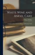 White Wine and Angel Cake; an Inside Look at American Prisons and Penology Today di William H. Hine edito da LIGHTNING SOURCE INC
