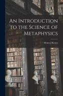 An Introduction to the Science of Metaphysics di Henry J. Koren edito da LIGHTNING SOURCE INC