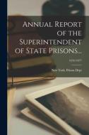 Annual Report of the Superintendent of State Prisons...; 1876/1877 edito da LIGHTNING SOURCE INC