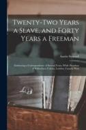 TWENTY-TWO YEARS A SLAVE, AND FORTY YEAR di AUSTIN 1794 STEWARD edito da LIGHTNING SOURCE UK LTD