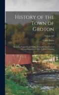 History of the Town of Groton: Including Pepperell and Shirley, From the First Grant of Groton Plantation in 1655, Volume 42; Volume 440 di Caleb Butler edito da LEGARE STREET PR