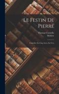 Le Festin De Pierre: Comédie, En Cinq Actes, En Vers di Molière, Thomas Corneille edito da LEGARE STREET PR