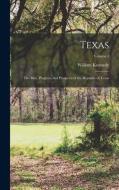 Texas: The Rise, Progress, and Prospects of the Republic of Texas; Volume 1 di William Kennedy edito da LEGARE STREET PR