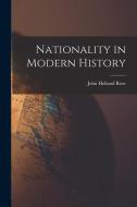 Nationality in Modern History di John Holland Rose edito da LEGARE STREET PR