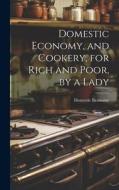 Domestic Economy, and Cookery, for Rich and Poor, by a Lady di Domestic Economy edito da LEGARE STREET PR