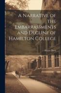 A Narrative of the Embarrassments and Decline of Hamilton College di Henry Davis edito da LEGARE STREET PR