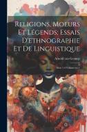 Religions, moeurs et légends; essais d'ethnographie et de linguistique: Série 1-4 Volume ser.1 edito da LEGARE STREET PR