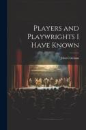 Players and Playwrights I Have Known di John Coleman edito da LEGARE STREET PR