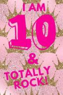 I Am 10 & Totally Rock!: Pink Royal Princess Crown - Ten 10 Yr Old Girl Journal Ideas Notebook - Gift Idea for 10th Happ di Sassy Press edito da INDEPENDENTLY PUBLISHED