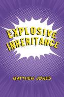 Explosive Inheritance di Matthew Jones edito da Christian Faith Publishing, Inc