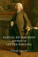 Samuel Richardson and the Art of Letter-Writing di Louise (University of Oxford) Curran edito da Cambridge University Press