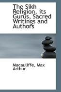 The Sikh Religion, Its Gurus, Sacred Writings And Authors, Volume 6 Of 6 di Macauliffe Max Arthur edito da Bibliolife