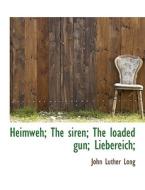 Heimweh; The Siren; The Loaded Gun; Liebereich; di John Luther Long edito da Bibliolife