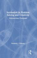 Incubation in Problem Solving and Creativity di Kenneth J. Gilhooly edito da Taylor & Francis Ltd