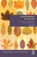 Climate Migration and Security: Securitisation as a Strategy in Climate Change Politics di Ingrid Boas edito da ROUTLEDGE