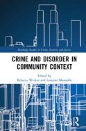Crime and Disorder in Community Context di Rebecca Wickes, Lorraine Mazerolle edito da Routledge