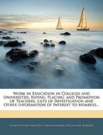 Work In Education In Colleges And Universities, Rating, Placing, And Promotion Of Teachers, Lists Of Investigation And Other Information Of Interest T di Charles Hughes Johnston, Carter Alexander, William Carl Ruediger edito da Bibliolife, Llc