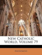 New Catholic World, Volume 79 di Anonymous edito da Nabu Press