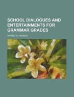 School Dialogues and Entertainments for Grammar Grades di Harriet H. Pierson edito da Rarebooksclub.com