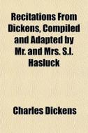 Recitations From Dickens, Compiled And A di Charles Dickens edito da General Books
