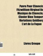 Uvre Pour Clavecin: Fitzwilliam Virgina di Livres Groupe edito da Books LLC, Wiki Series