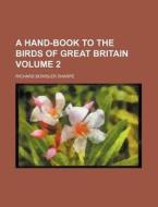 A Hand-book To The Birds Of Great Britai di Keith Sharpe, Richard Bowdler Sharpe edito da Rarebooksclub.com