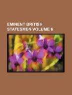 Eminent British Statesmen Volume 6 di James Mackintosh, Books Group edito da Rarebooksclub.com