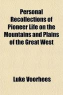 Personal Recollections Of Pioneer Life O di Luke Voorhees edito da General Books