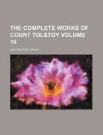 The Complete Works Of Count Tolstoy Vol di Leo Tolstoy edito da Rarebooksclub.com