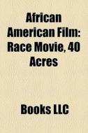 African American Film: Race Movie, 40 Ac di Books Llc edito da Books LLC, Wiki Series