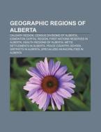 Geographic regions of Alberta di Books Llc edito da Books LLC, Reference Series