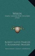 Weeds: Simple Lessons for Children (1913) di Robert Lloyd Praeger edito da Kessinger Publishing