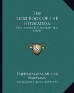 The First Book of the Hitopadesa: Containing the Sanskrit Text (1864) di Friedrich Maximilian Muller, Narayana edito da Kessinger Publishing
