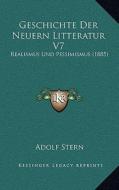 Geschichte Der Neuern Litteratur V7: Realismus Und Pessimismus (1885) di Adolf Stern edito da Kessinger Publishing