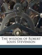 The Wisdom Of Robert Louis Stevenson di Robert Louis Stevenson edito da Nabu Press