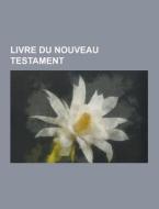 Livre Du Nouveau Testament di Source Wikipedia edito da University-press.org
