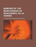 Memoirs Of The Marchioness De Bonchamps, Ou La Vendee di Stephanie Felicite Genlis edito da Rarebooksclub.com