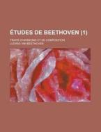 Etudes De Beethoven; Traite D\'harmonie Et De Composition (1 ) di U S Government, Ludwig Van Beethoven edito da Rarebooksclub.com