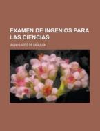 Examen De Ingenios Para Las Ciencias di Juan Huarte De San Juan edito da General Books Llc