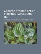 Archivio Storico Per Le Province Napoletane (12) di Deputazione Napoletana Di Storia Patria edito da General Books Llc