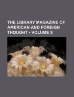 The Library Magazine Of American And Foreign Thought (volume 8) di Books Group edito da General Books Llc
