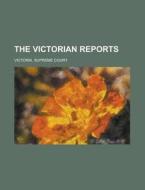The Victorian Reports Volume 18 di Victoria Supreme Court edito da Rarebooksclub.com