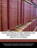 Infrastructure Needs Of Minority Serving Institutions edito da Bibliogov