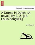 A Drama in Dutch. [A novel.] By Z. Z. [i.e. Louis Zangwill.] Vol. I di Louis Zangwill edito da British Library, Historical Print Editions