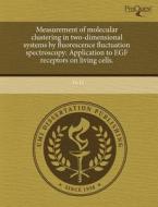 Measurement Of Molecular Clustering In Two-dimensional Systems By Fluorescence Fluctuation Spectroscopy di Yu Li edito da Proquest, Umi Dissertation Publishing