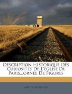 Description Historique Des Curiosites de L'Eglise de Paris...Ornee de Figures di Abbe De Montjoye edito da Nabu Press