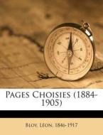 Pages Choisies 1884-1905 di Bloy 1846-1917 edito da Nabu Press